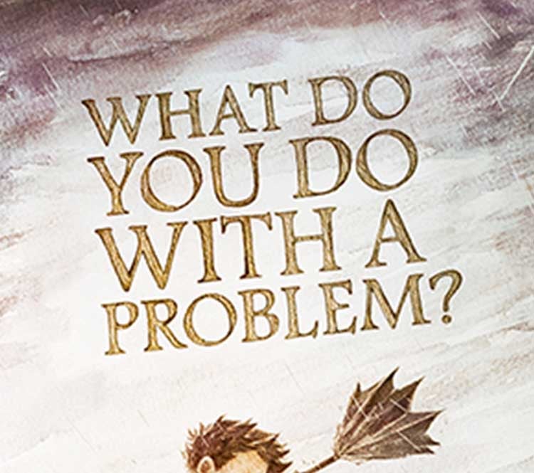 More Info for What Do You Do With a Problem?